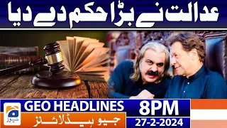 Geo News Headlines 8 PM - 𝐂𝐨𝐮𝐫𝐭'𝐬 𝐁𝐢𝐠 𝐎𝐫𝐝𝐞𝐫!! | 27 February 2024