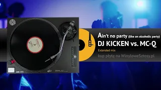 DJ KICKEN vs. MC-Q - Ain't no party (like an alcoholic party) (extended mix)