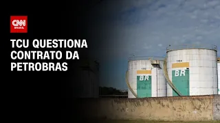 TCU questiona contrato da Petrobras | CNN PRIME TIME