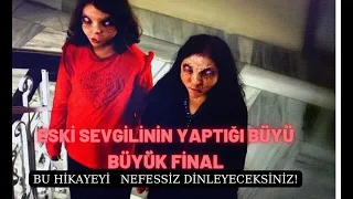 Eski Sevgilinin Yaptığı Büyü  Final |Korku Hikayeleri| Cin Hikayeleri|Korkunç Hikayeler