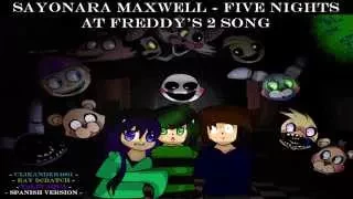 [ Sayonara Maxwell ] Five Nights at Freddy's 2 Song - Versión en Español