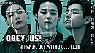 [Maknae line ff]"𝐎𝐛𝐞𝐲 𝐮𝐬!.." || Making out with 3 cold ceo👀🥵..[R 16+]