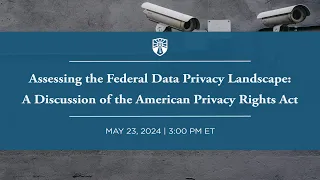 Assessing the Federal Data Privacy Landscape: A Discussion of the American Privacy Rights Act