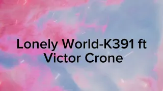 Lonely World - K391 ft Victor Crone (Lyrics Video)