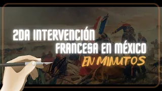SEGUNDA INTERVENCIÓN FRANCESA EN MÉXICO en minutos