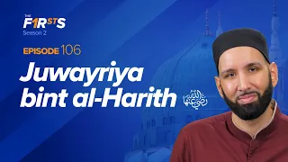 Juwayriya bint al-Harith (ra): A Blessing to Her People | The Firsts | Dr. Omar Suleiman