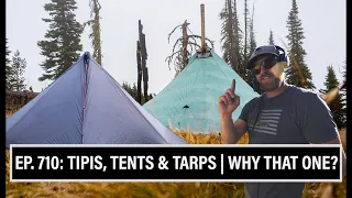 TIPIS, TENTS & TARPS | WHY THAT ONE? | 🎙️ GRITTY EP. 710