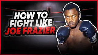 How to Fight Like Joe Frazier | How to Box | A Boxing Analysis