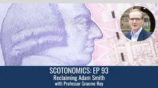 SCOTONOMICS Ep 93: Reclaiming Adam Smith