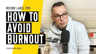 How to Avoid Burnout - (Quick Tips for Indie Record Labels in 2023)