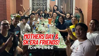 MOTHER'S DAY AND SK ERA FRIENDS! | Ion Perez