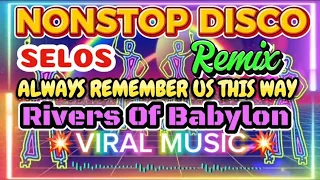 NONSTOP DISCO REMIX 💥VIRAL MUSIC 💥 #selos #rememberusthisway #riversofbabylon