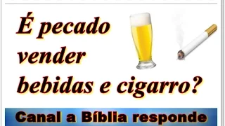 É pecado o cristão vender bebidas alcoólicas?