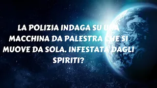 LA POLIZIA INDAGA SU UNA MACCHINA DA PALESTRA CHE SI MUOVE DA SOLA  INFESTATA DAGLI SPIRITI?