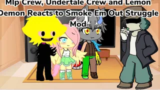 Mlp Crew and Undertale Crew with Lemon Demon Reacts to Smoke Em Out Struggle Mod (Gacha Club Au)