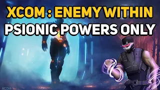Can You Beat XCOM:ENEMY WITHIN with only Psionic Powers?