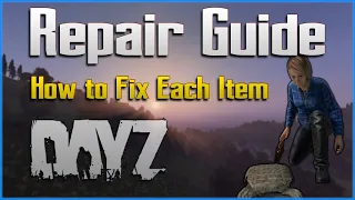 DayZ Repair Guide - Ultimate Beginner Tutorial - PC / Xbox / PS4 PS5