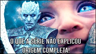 A Verdadeira Origem do Rei da Noite e dos White Walkers em Game Of Thrones!