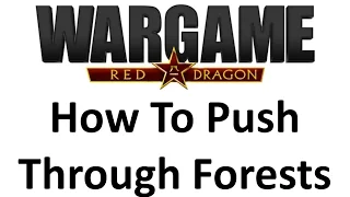 Wargame Red Dragon - How To Push Through Forests