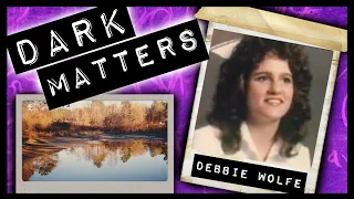 Cayleigh Elise - The Unsolved Case of Debbie Wolfe | DARK MATTERS (Reupload)