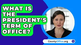 What Is the President's Term of Office? - CountyOffice.org