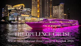 The Opulence Cruise - The newest, most luxurious, and largest dinner cruise in Bangkok 2024