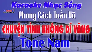 Chuyện Tình Không Dĩ Vãng Karaoke Tone Nam Nhạc Sống Phong Cách Tuấn Vũ || Karaoke Đại Nghiệp