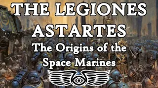 The Origins of the Legiones Astartes & the Creation of the Space Marines [Warhammer 40k Lore]