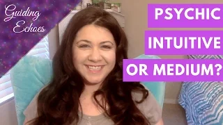 Psychic, Intuitive or Medium: Which One Are You?