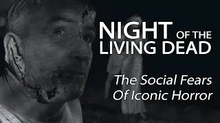 Night Of The Living Dead (1968) - The Social Fears Of Iconic Horror