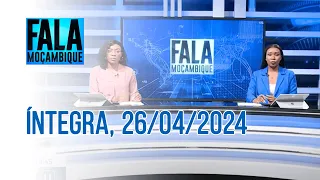 Assista na íntegra o Fala Moçambique 26/04/2024