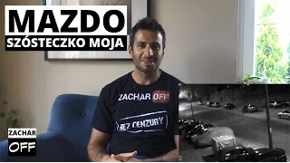 Mazdo, szósteczko moja... - Zachar OFF - BEZ CENZURY