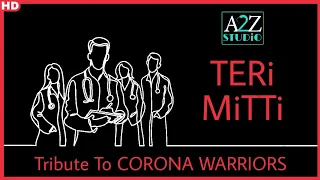 Teri Mitti - Tribute to CORONA WARRIORS | Akshay Kumar | B Praak, Arko | A2Z Studio | Anish Tatariya