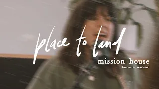 Place To Land | Mission House (ft. Jess Ray & Taylor Leonhardt) [Official Acoustic Session]