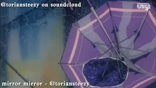 mirror mirror - toriansteezy (slowed + reverb)