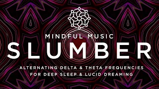 Mindful Music - Slumber - Alternating Delta & Theta Frequencies For Deep Sleep + Lucid Dreaming