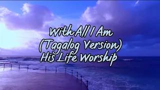 WITH ALL I AM (Hillsong United) Tagalog version by His Life Worship | Lyrics of Praise Tv