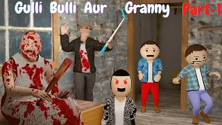 Gulli Bulli Aur Granny Horror Story Part-1 || Granny Horror Stories || Apk Android Games