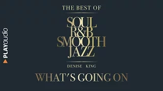 What's Going On - The Best Soul R&B Smooth Jazz - Denise King - PLAYaudio