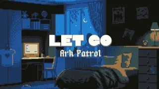 Let Go - Ark Patrol | Tradução/Legendado em PT-BR