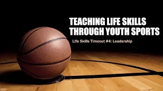 Teaching Life Skills Through Youth Sports: Life Skills Timeout #4 - Leadership