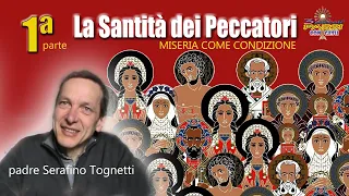 Padre Serafino Tognetti (1ª parte) La Santità dei Peccatori, Miseria come condizione