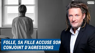 Olivier Delacroix (Libre antenne) - Folle, sa fille accuse à tort son compagnon d'agressions