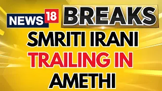 Smriti Irani, Amethi Results 2024 Live: Smriti Irani Trailing With A Margin Of 47,424 Votes | N18ER