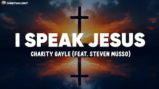 Charity Gayle - I Speak Jesus (feat. Steven Musso) (Lyrics)