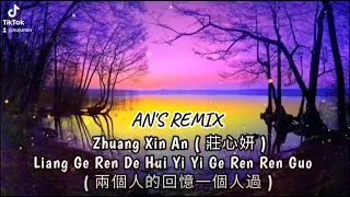 Zhuang Xin An -  Liang Ge Ren De Hui Yi Yi Ge Ren Ren Guo { AN'S REMIX }