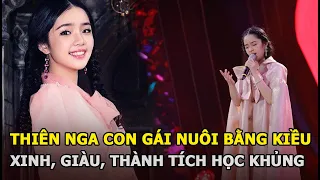 Thiên Nga - Con gái nuôi Bằng Kiều vừa xinh vừa giàu lại sở hữu bảng thành tích học tập khủng