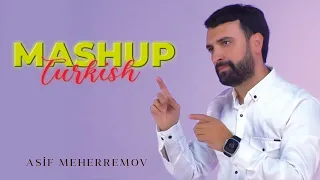 Asif Meherremov - SUPER Turkish Mashup 2023
