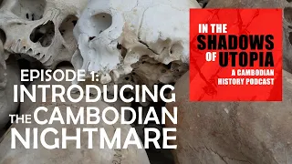 1. Introducing the Cambodian Nightmare -  In the Shadows of Utopia - The Cambodian Genocide Podcast