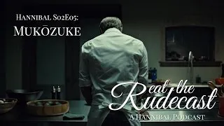 Hannibal S02E05 – Mukōzuke – Eat The Rudecast